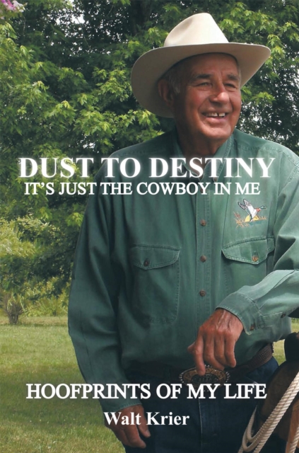 Dust to Destiny It's Just the Cowboy in Me