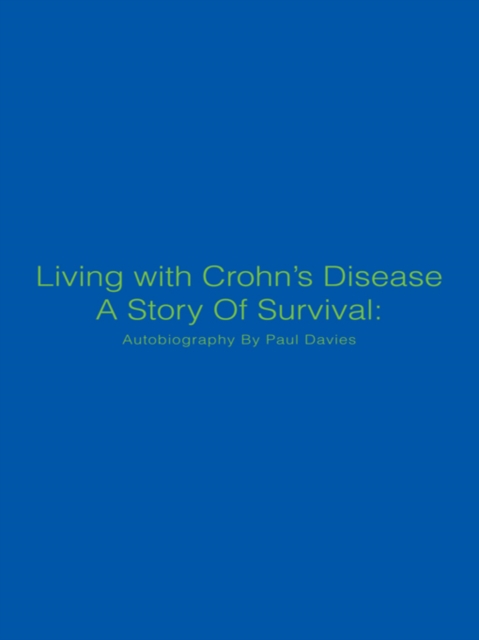 Living with Crohn'S Disease a Story of Survival: Autobiography by Paul Davies