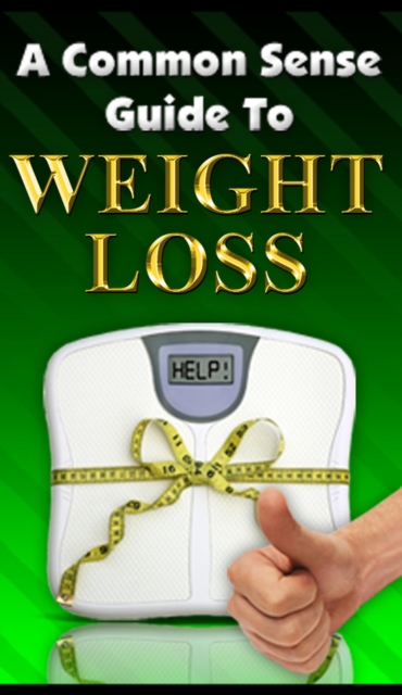 Common Sense Guide To Weight Loss