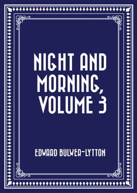 Night and Morning, Volume 3