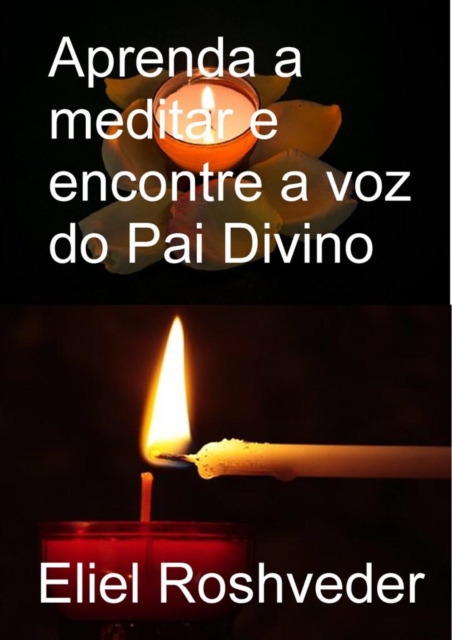Aprenda a meditar e encontre a voz do pai divino