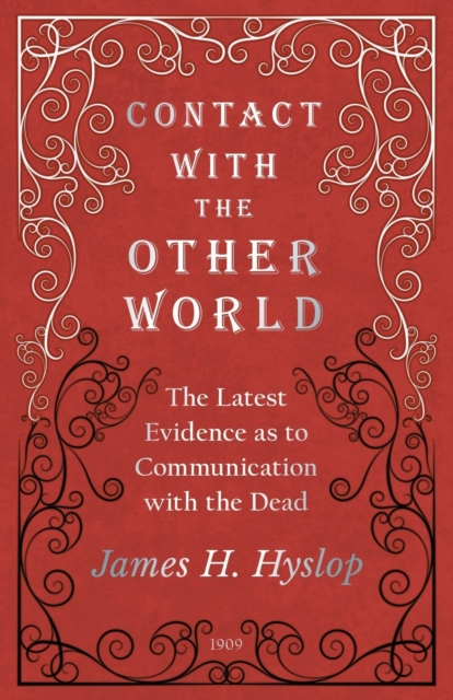 Contact with the Other World - The Latest Evidence as to Communication with the Dead
