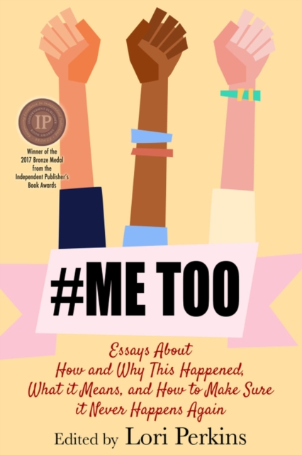 #MeToo - Essays About How and Why This Happened, What It Means and How to Make Sure it Never Happens Again
