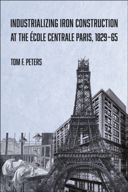 Industrializing Iron Construction at the Ecole Centrale Paris, 1829-1865