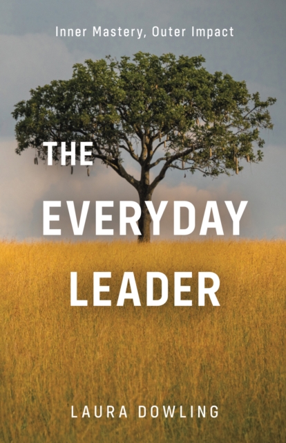 Everyday Leader: Inner Mastery, Outer Impact