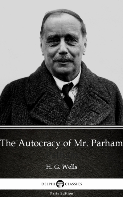 Autocracy of Mr. Parham by H. G. Wells (Illustrated)