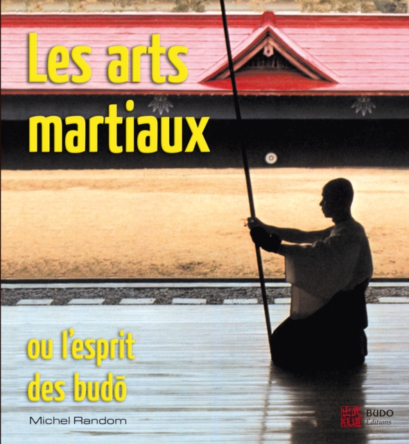Les Arts Martiaux ou l'Esprit des Budo