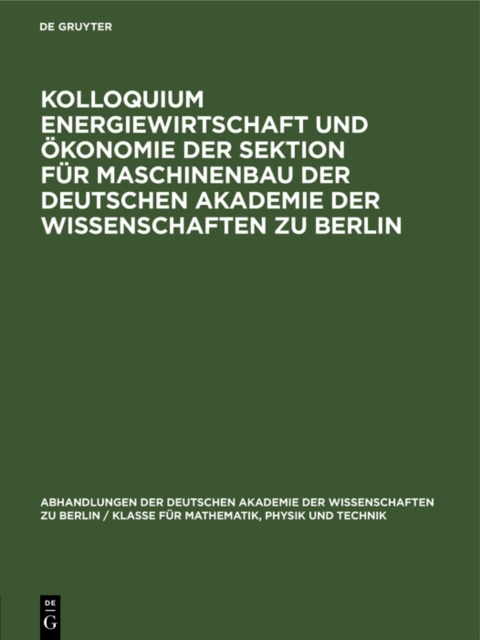 Kolloquium Energiewirtschaft und Okonomie der Sektion fur Maschinenbau der Deutschen Akademie der Wissenschaften zu Berlin