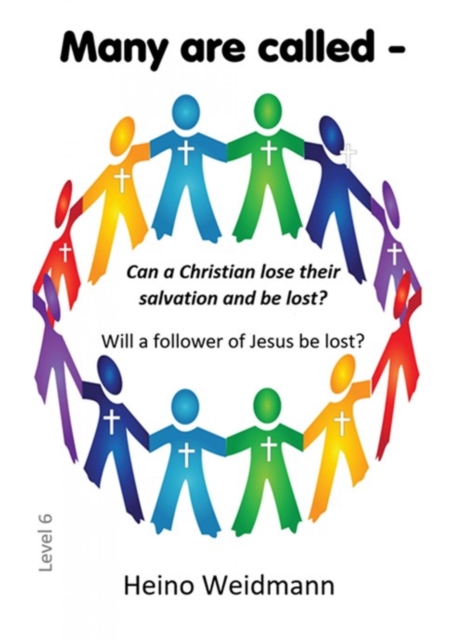 Many are called - Can a Christian lose their salvation and be lost?