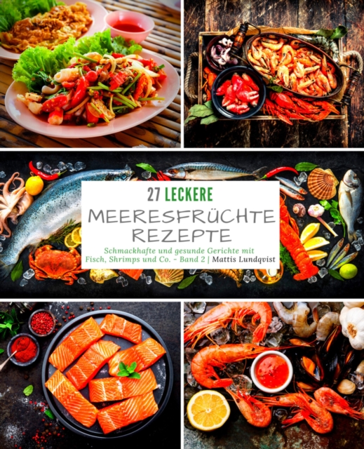 27 Leckere Meeresfrüchterezepte - Band 2