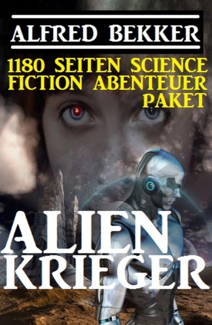 Alienkrieger - 1180 Seiten Science Fiction Abenteuer