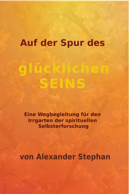Auf der Spur des glücklichen Seins