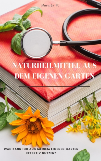 Naturheilmittel aus dem eigenen Garten