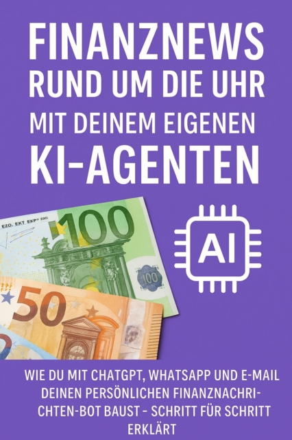 Finanznews rund um die Uhr - Mit deinem eigenen KI-Agenten