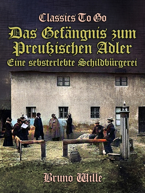 Das Gefängnis zum Preußischen Adler: Eine sebsterlebte Schildbürgerei