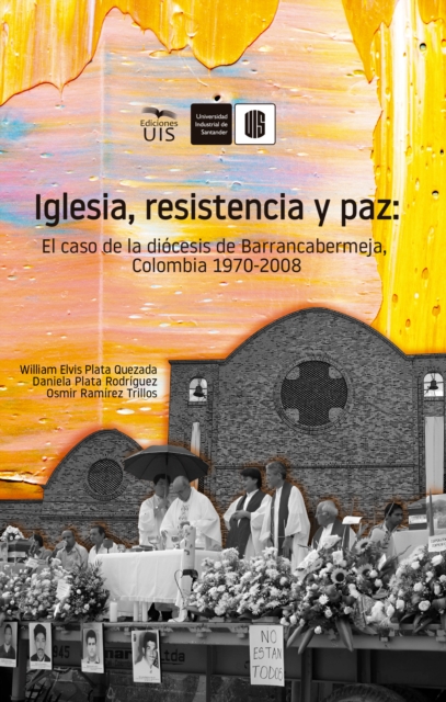 Iglesia, resistencia y paz: El caso de la diocesis de Barrancabermeja, Colombia. 1970 -2008