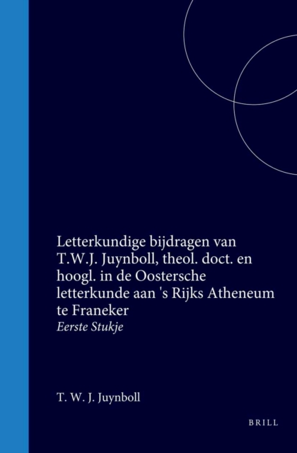 Letterkundige bijdragen van T.W.J. Juynboll, theol. doct. en hoogl. in de Oostersche letterkunde aan 's Rijks Atheneum te Franeker