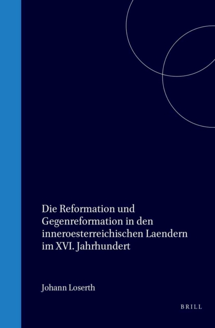 Die Reformation und Gegenreformation in den innenosterreichischen Landern im XVI. Jahrhundert