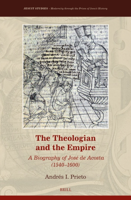 Theologian and the Empire: A Biography of Jose de Acosta (1540-1600)