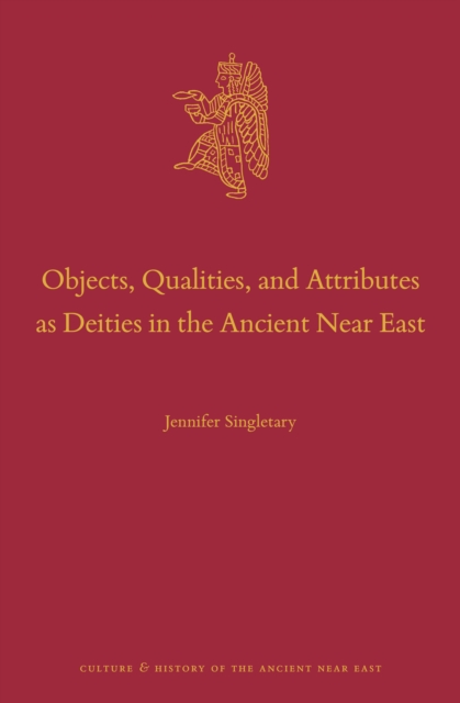 Objects, Qualities, and Attributes as Deities in the Ancient Near East