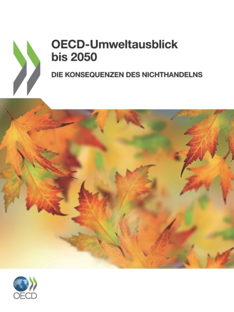 OECD-Umweltausblick bis 2050 Die Konsequenzen des Nichthandelns