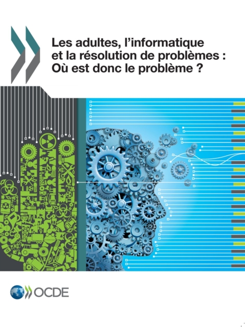 Etudes de l'OCDE sur les competences Les adultes, l'informatique et la resolution de problemes Ou est donc le probleme ?