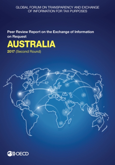 Global Forum on Transparency and Exchange of Information for Tax Purposes: Australia 2017 (Second Round) Peer Review Report on the Exchange of Information on Request