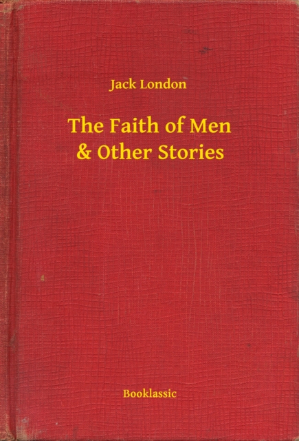 Faith of Men & Other Stories