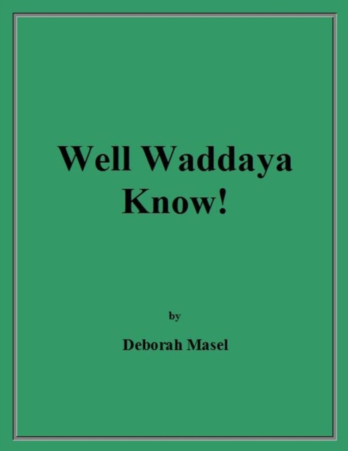 Well Waddaya Know!