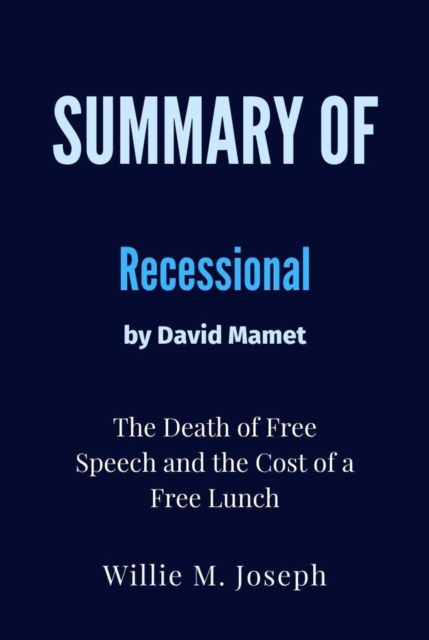 Summary of Recessional By David Mamet:  The Death of Free Speech and the Cost of a Free Lunch