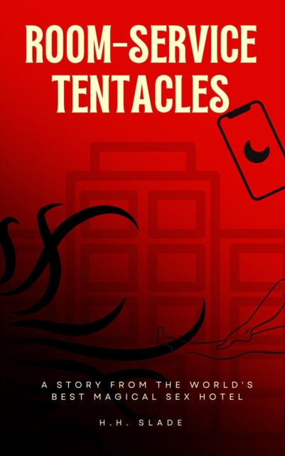 Room-Service Tentacles: A Story from the World's Best Magical Sex Hotel