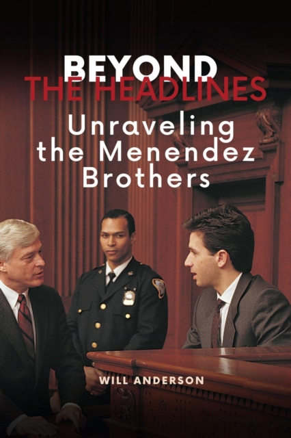 Beyond the Headlines: Unraveling the Menendez Brothers