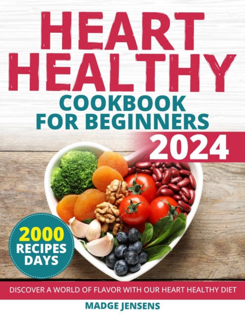 Heart Healthy Cookbook for Beginners: Discover a World of Flavor with Our Heart Healthy Diet