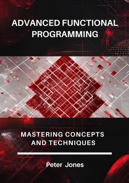 Advanced Functional Programming: Mastering Concepts and Techniques