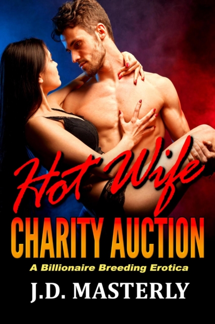 Hot Wife Charity Auction: A Billionaire Breeding Erotica