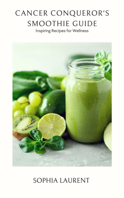 Cancer Conqueror's Smoothie Guide