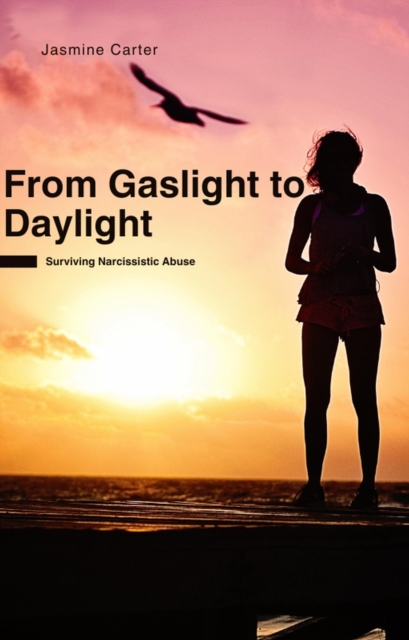 From Gaslight to Daylight: Surviving Narcissistic Abuse