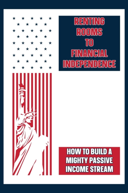 Renting Rooms to Financial Independence: How to Build a Mighty Passive Income Stream