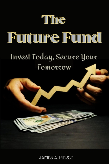 Future Fund : Invest Today, Secure Your Tomorrow