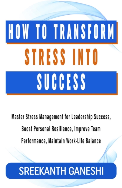 How to Transform Stress into Success
