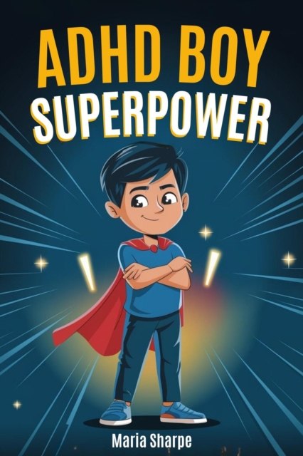 ADHD Boy Superpower: Inspiring stories for Unique Boys to Overcome Impulsivity, Anger and Build Self-Confidence