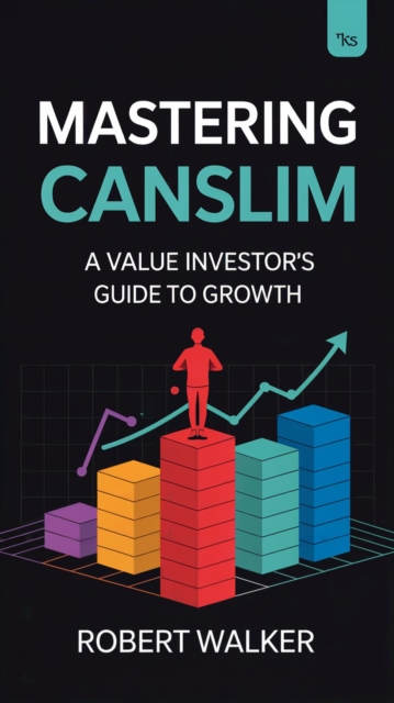 Mastering CANSLIM: A Value Investor's Guide to Growth