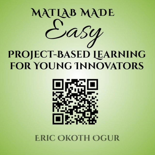 MATLAB Made Easy: Project-Based Learning for Young Innovators