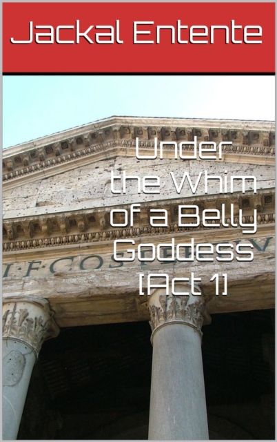Under the Whim of a Belly Goddess [Act 1]