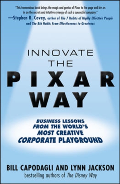 Innovate the Pixar Way:  Business Lessons from the World's Most Creative Corporate Playground