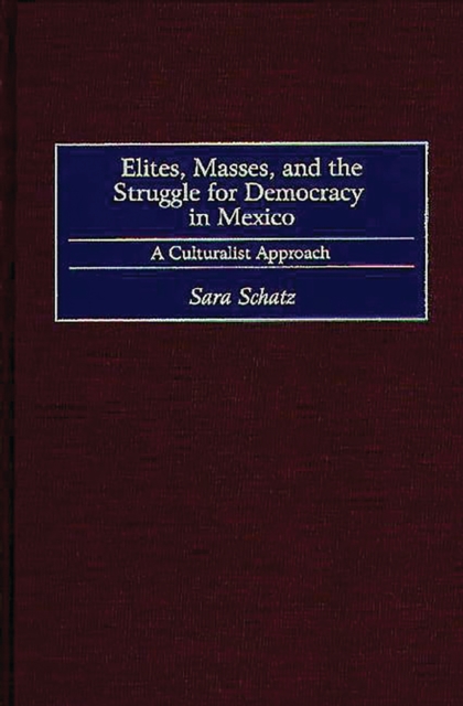 Elites, Masses, and the Struggle for Democracy in Mexico