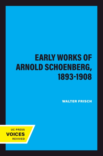 Early Works of Arnold Schoenberg, 1893-1908