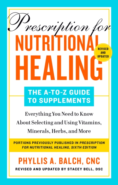 Prescription for Nutritional Healing: The A-to-Z Guide to Supplements, 6th Edition