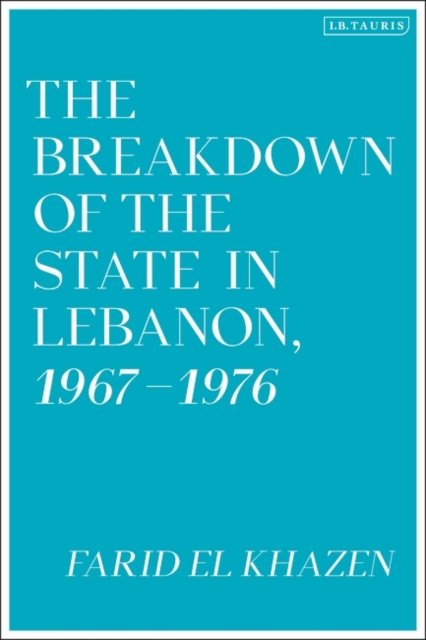 The Breakdown of the State in Lebanon, 1967–1976