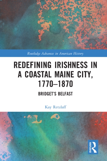 Redefining Irishness in a Coastal Maine City, 1770-1870